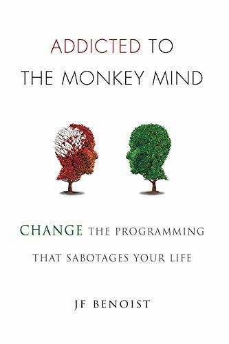 Addicted to the Monkey Mind by JF Benoist