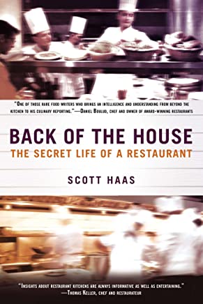 Back Of The House: The Secret Life of a Restaurant by Scott Haas