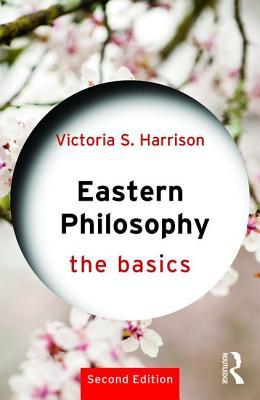 Eastern Philosophy (The Basics) by Victoria S. Harrison