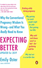 Expecting Better: Why the Convential Pregnancy Wisdom Is Wrong--And What You Really Need to Know by Emily Oster