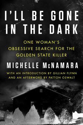 I'll Be Gone in the Dark (One Woman's Search...) by Michelle McNamara