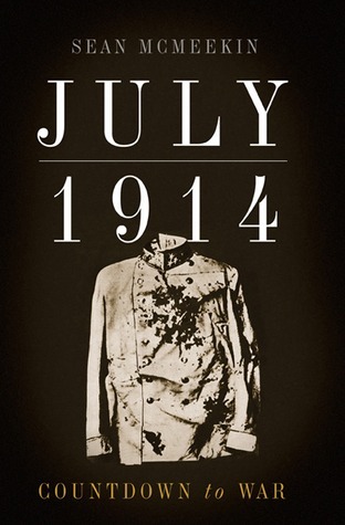 July 1914 Countdown to War by Sean McMeekin