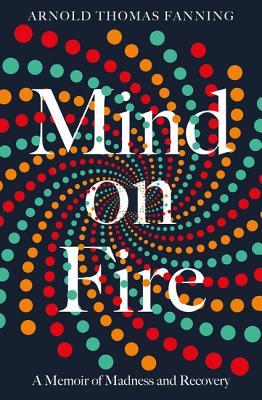 Mind on Fire by Arnold Thomas Fanning
