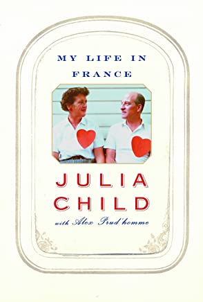 My Life in France by Julia Child with Alex Prud'homme