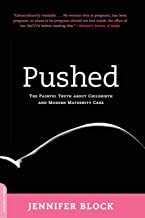 Pushed: The Painful Truth About Childbirth and Modern Maternity Care by Jennifer Block