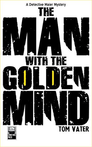 The Man With The Golden Mind (The Detective Maier Series #2) by Tom Vater 