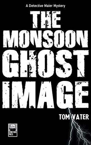 The Monsoon Ghost Image (The Detective Maier Series #3) by Tom Vater
