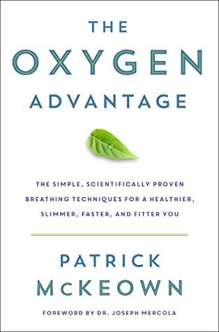 The Oxygen Advantage: Simple, Scientifically Proven Breathing Techniques to Help You by Patrick McKeown