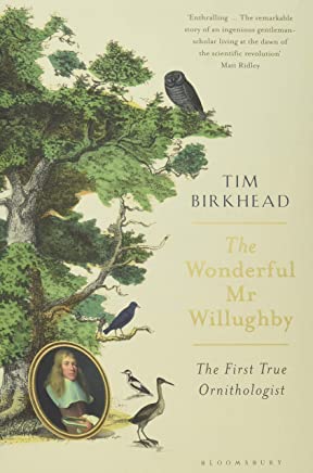 The Wonderful Mr. Willughby: The First True Ornithologist by Tim Birkhead