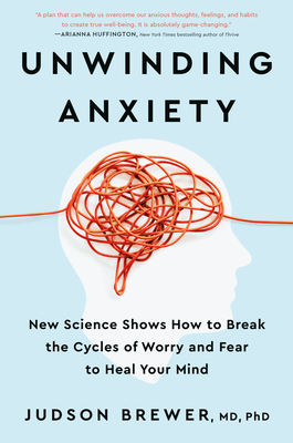 Unwinding Anxiety by Judson Brewer, MD, PhD