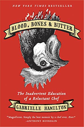 Blood, Bones & Butter: The Inadvertent Education of a Reluctant Chef by Gabrielle Hamilton